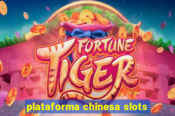 plataforma chinesa slots